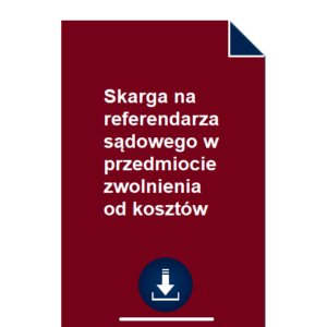 skarga-na-referendarza-sadowego-w-przedmiocie-zwolnienia-od-kosztow-wzor-pdf-doc