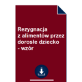 rezygnacja-z-alimentow-przez-dorosle-dziecko-wzor-pdf-doc