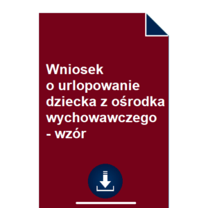 wniosek-o-urlopowanie-dziecka-z-osrodka-wychowawczego-wzor-pdf-doc