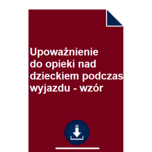 upowaznienie-do-opieki-nad-dzieckiem-podczas-wyjazdu-wzor-pdf-doc