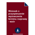 wniosek-o-przyspieszenie-wyznaczenia-terminu-rozprawy-wzor-pdf-doc