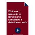 wniosek-o-ukaranie-za-utrudnianie-kontaktow-z-dzieckiem-wzor-pdf-doc