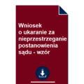 wniosek-o-ukaranie-za-nieprzestrzeganie-postanowienia-sadu-wzor-pdf-doc