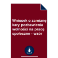 wniosek-o-zamiane-kary-pozbawienia-wolnosci-na-prace-spoleczne-wzor