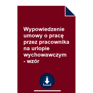 wypowiedzenie-umowy-o-prace-przez-pracownika-na-urlopie-wychowawczym-wzor