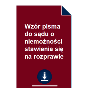 wzor-pisma-do-sadu-o-niemoznosci-stawienia-sie-na-rozprawie