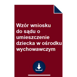 wzor-wniosku-do-sadu-o-umieszczenie-dziecka-w-osrodku-wychowawczym